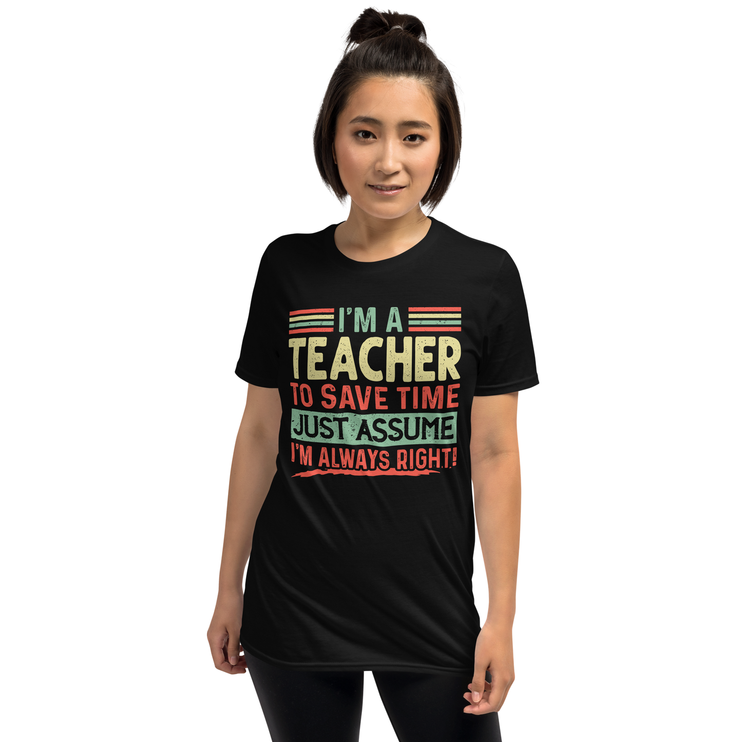 Graduation Shirt,Teacher Student Tee, Graduation Party Gifts,I am Teacher To Save Time Just Assume I am Always Right T-Shirt