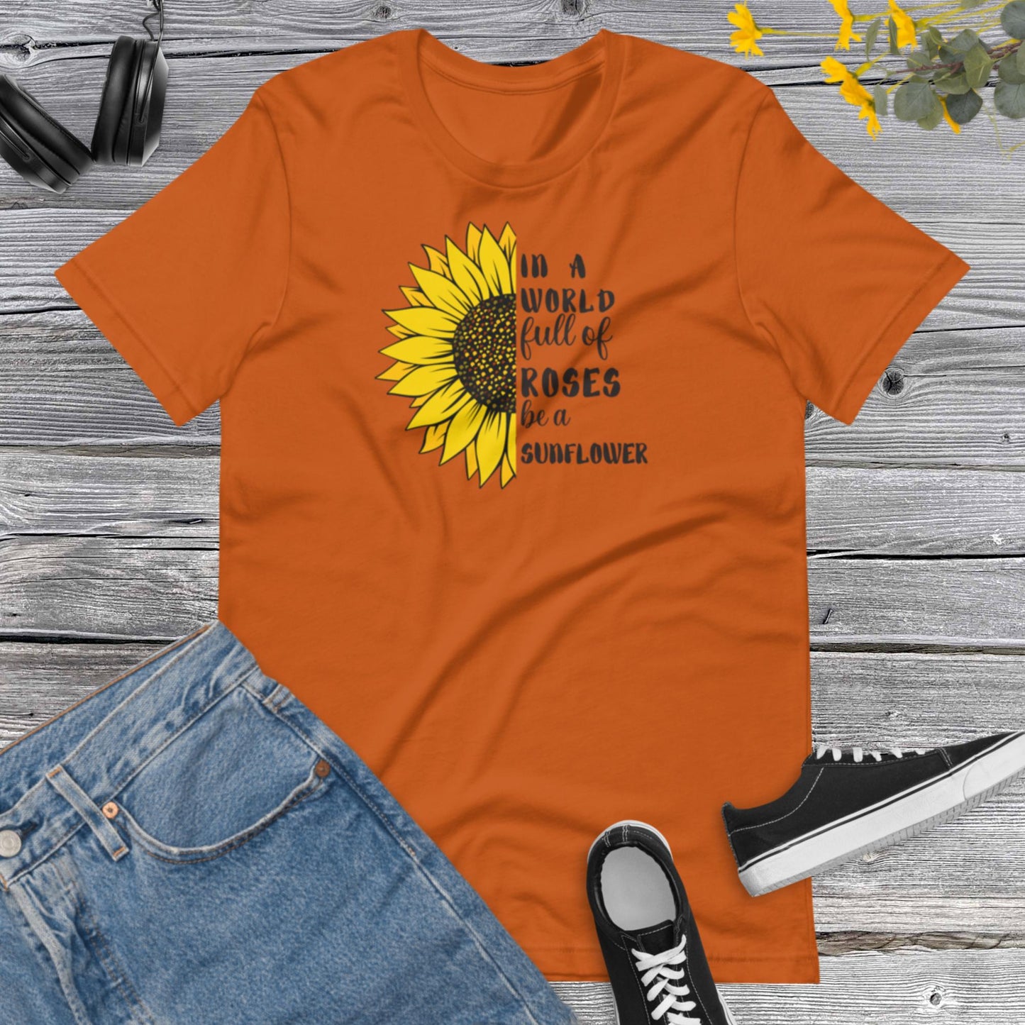 In a World full of Rosas be a Sunflower, Sunflower Lover, Inspiracional, Good Vibes, Nature, Sunflower Unisex t-shirt