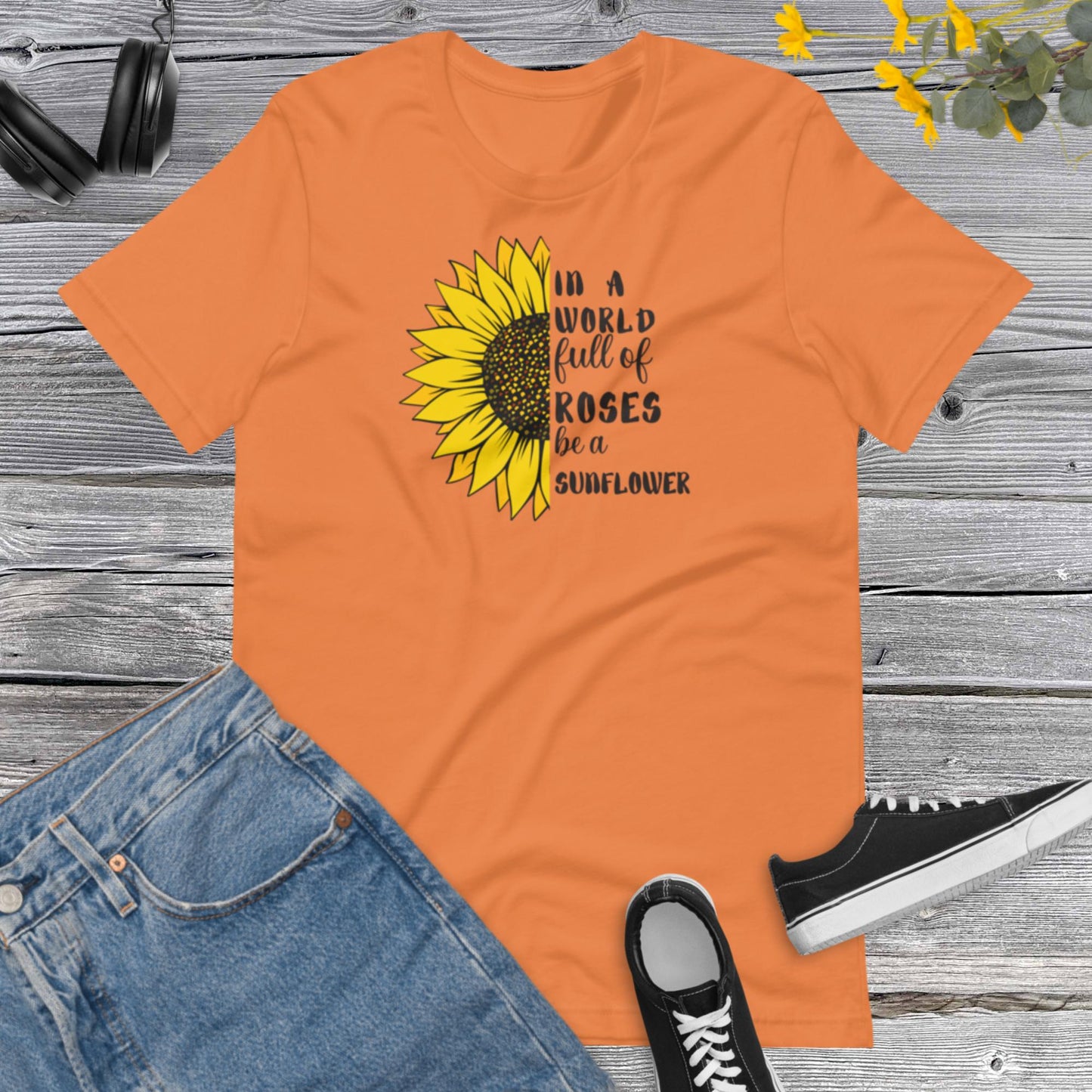 In a World full of Rosas be a Sunflower, Sunflower Lover, Inspiracional, Good Vibes, Nature, Sunflower Unisex t-shirt