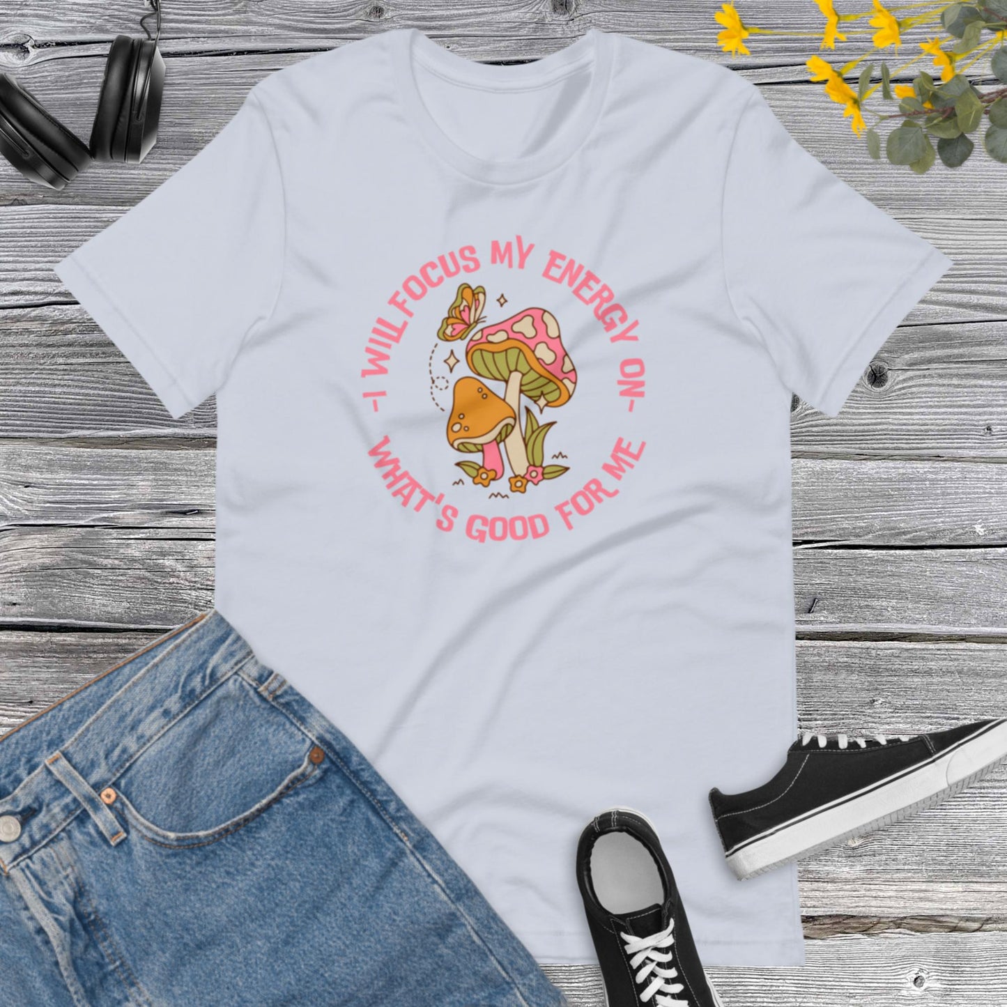 I will focus my energy on what's good for me, Positive Life shirt, Inspirational shirt, Mushroom Lover, Mushrooms Butterfly Unisex t-shirt