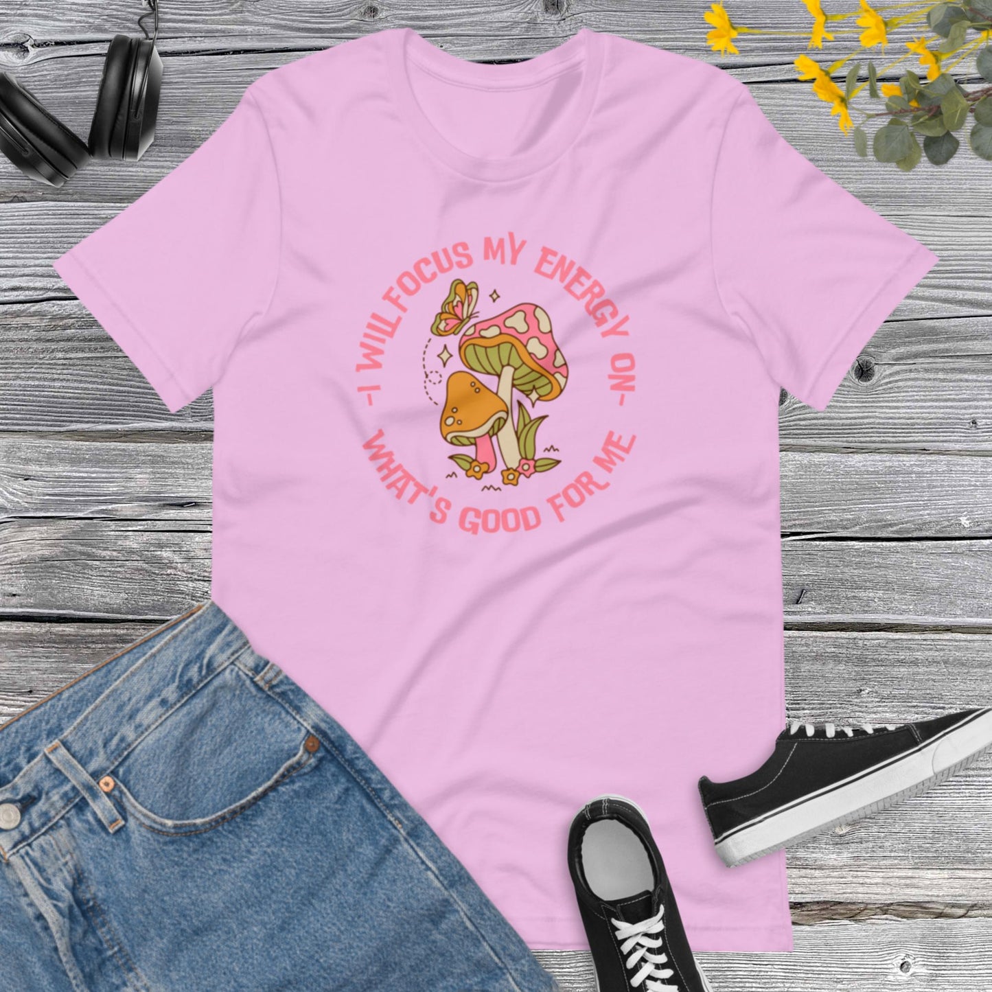 I will focus my energy on what's good for me, Positive Life shirt, Inspirational shirt, Mushroom Lover, Mushrooms Butterfly Unisex t-shirt