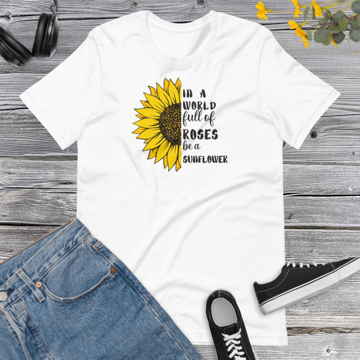 In a World full of Rosas be a Sunflower, Sunflower Lover, Inspiracional, Good Vibes, Nature, Sunflower Unisex t-shirt