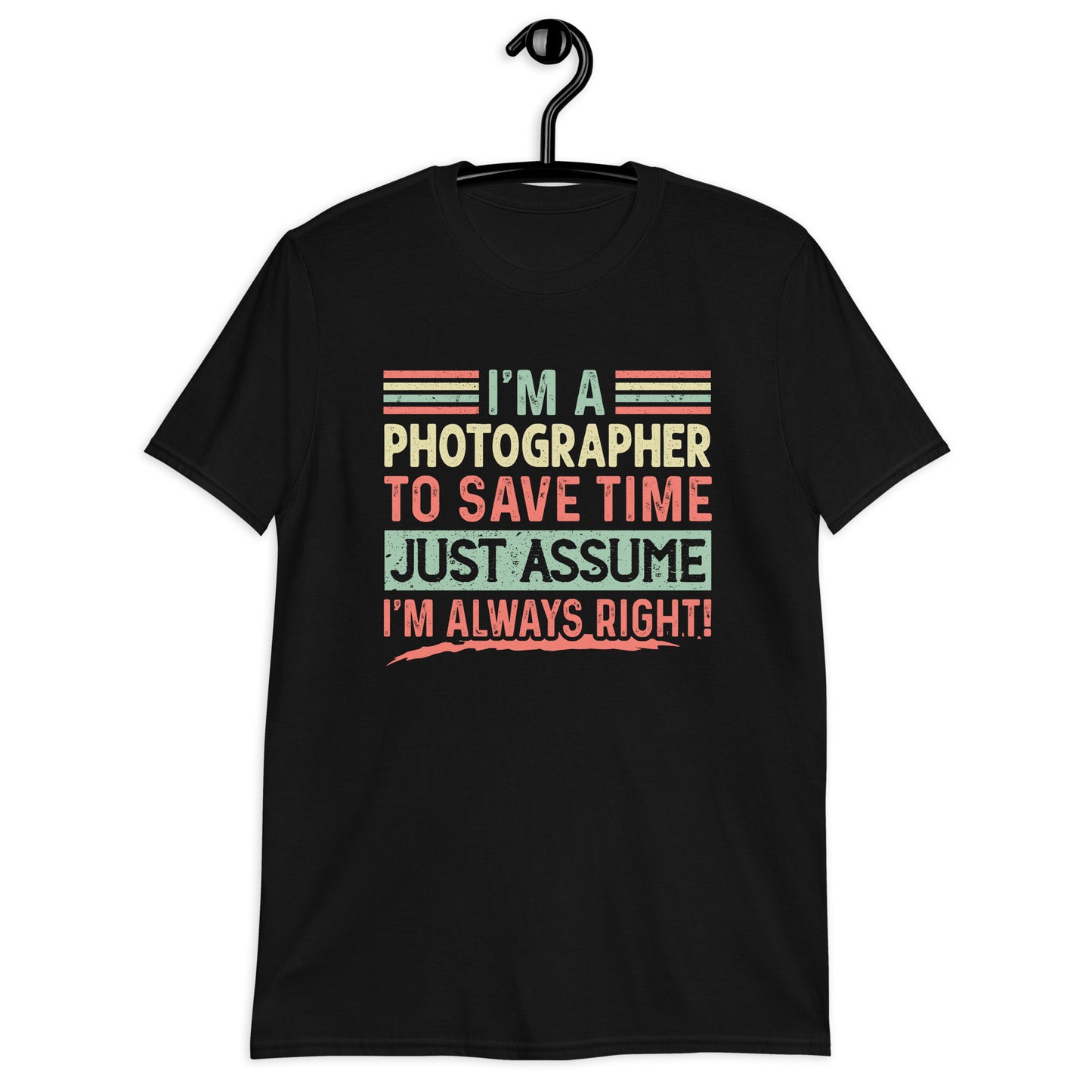 Graduation Shirt, Photographer Student Tee, Graduation Party Gifts, I am Photographer To Save Time Lets Just Assume I'm Always Right Unisex T-Shirt