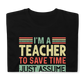 Graduation Shirt,Teacher Student Tee, Graduation Party Gifts,I am Teacher To Save Time Just Assume I am Always Right T-Shirt