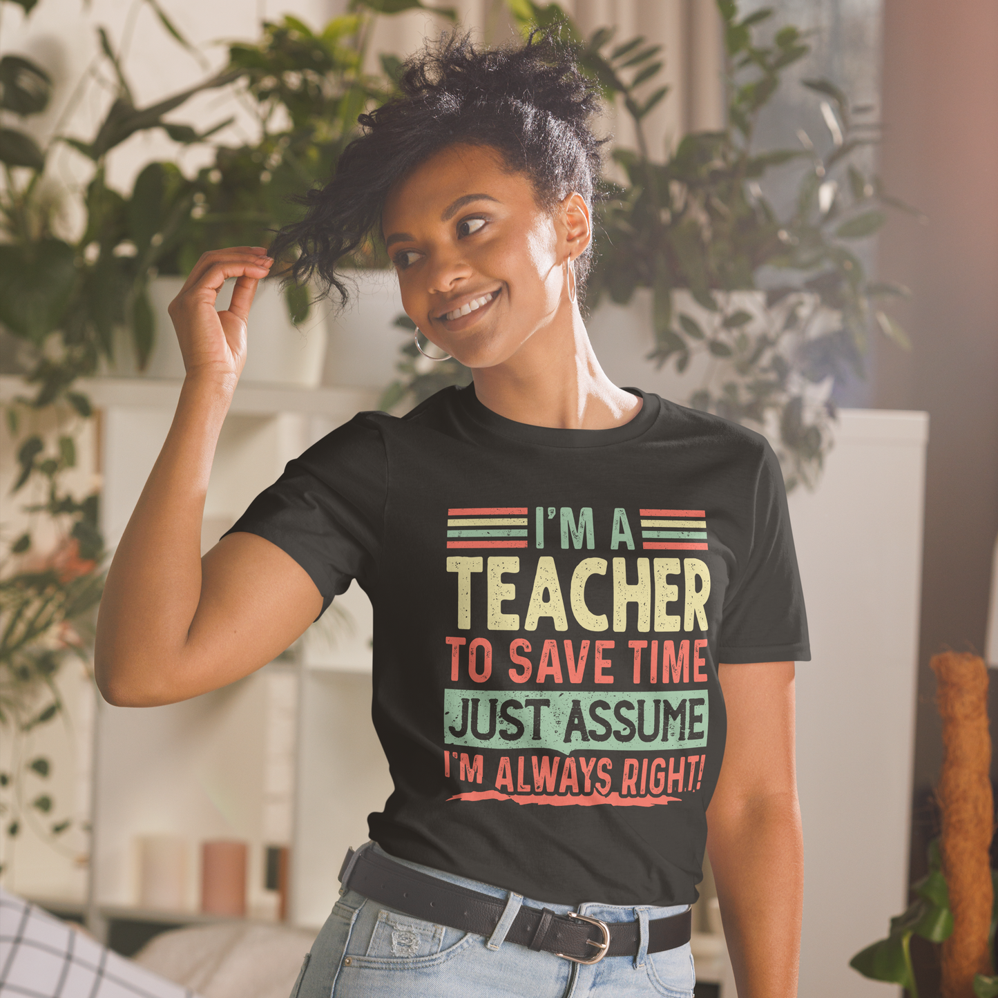 Graduation Shirt,Teacher Student Tee, Graduation Party Gifts,I am Teacher To Save Time Just Assume I am Always Right T-Shirt