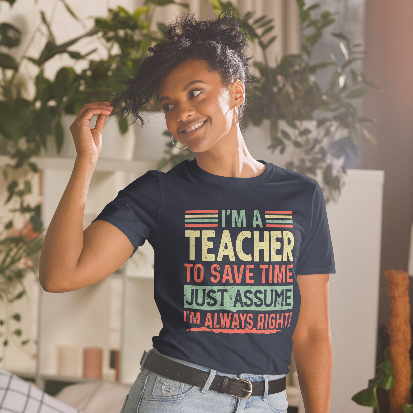 Graduation Shirt,Teacher Student Tee, Graduation Party Gifts,I am Teacher To Save Time Just Assume I am Always Right T-Shirt