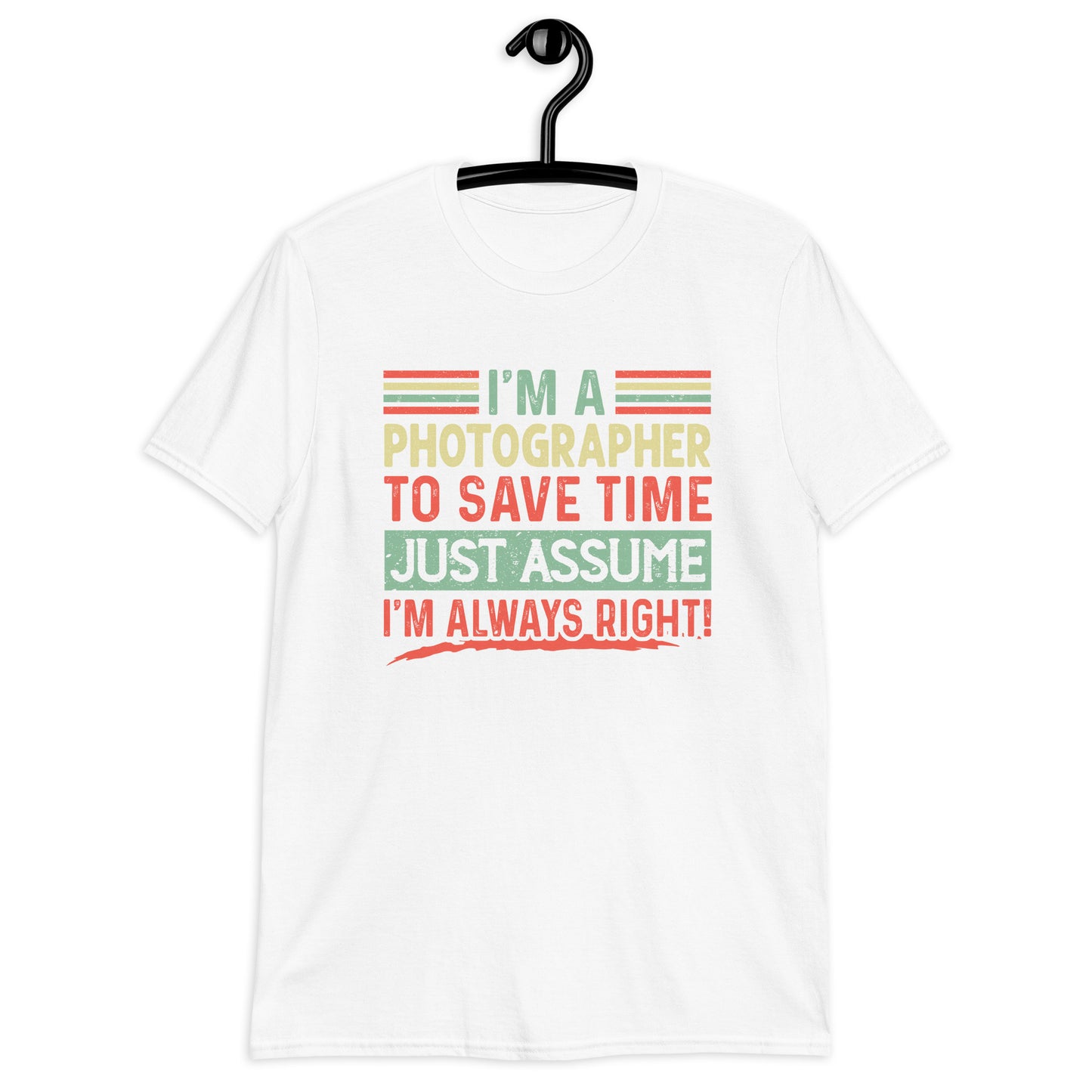 Graduation Shirt, Photographer Student Tee, Graduation Party Gifts, I am Photographer To Save Time Lets Just Assume I'm Always Right Unisex T-Shirt