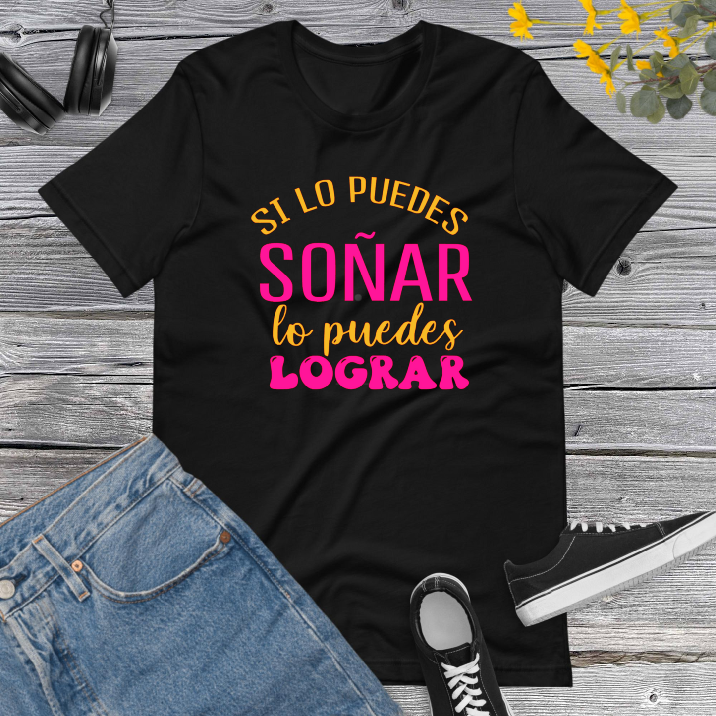 Si lo puedes soñar, lo puedes lograr, Inspiracional, Frases Positivas, Goob Vibes unisex t-shirts