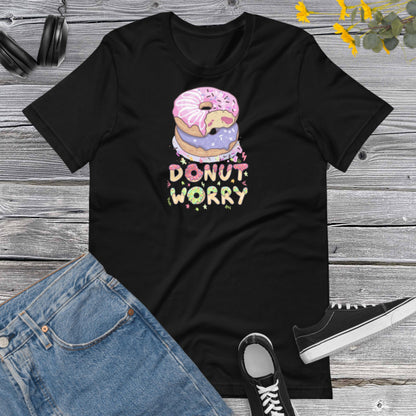 Donut Worry, Donut Shirt, Best Friend Tshirt, Gift For Donut Lovers, Funny Motivational, Sweet Lover Unisex t-shirt