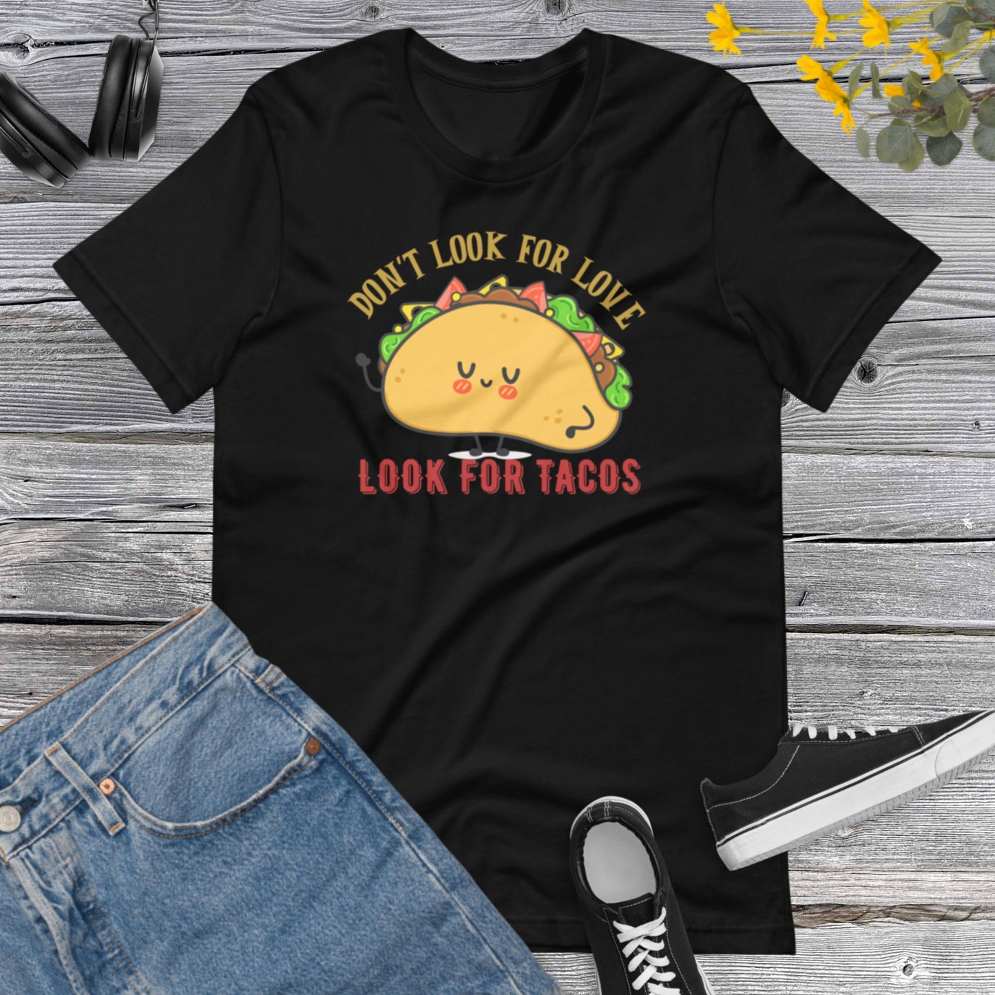 Don't look for Love Look for Tacos, Funny Taco Gift, Mexican Shirt, Taco Lover Shirt, Taco Gifts, Mexican Food Unisex t-shirt