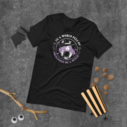 In a world full of Princesses be a Witch T-shirt, Funny Halloween Shirt,  Halloween Party Tee Unisex t-shirt