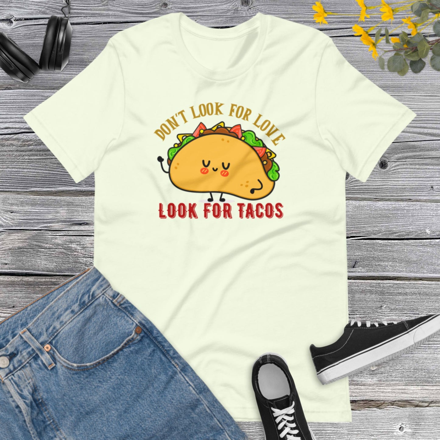 Don't look for Love Look for Tacos, Funny Taco Gift, Mexican Shirt, Taco Lover Shirt, Taco Gifts, Mexican Food Unisex t-shirt