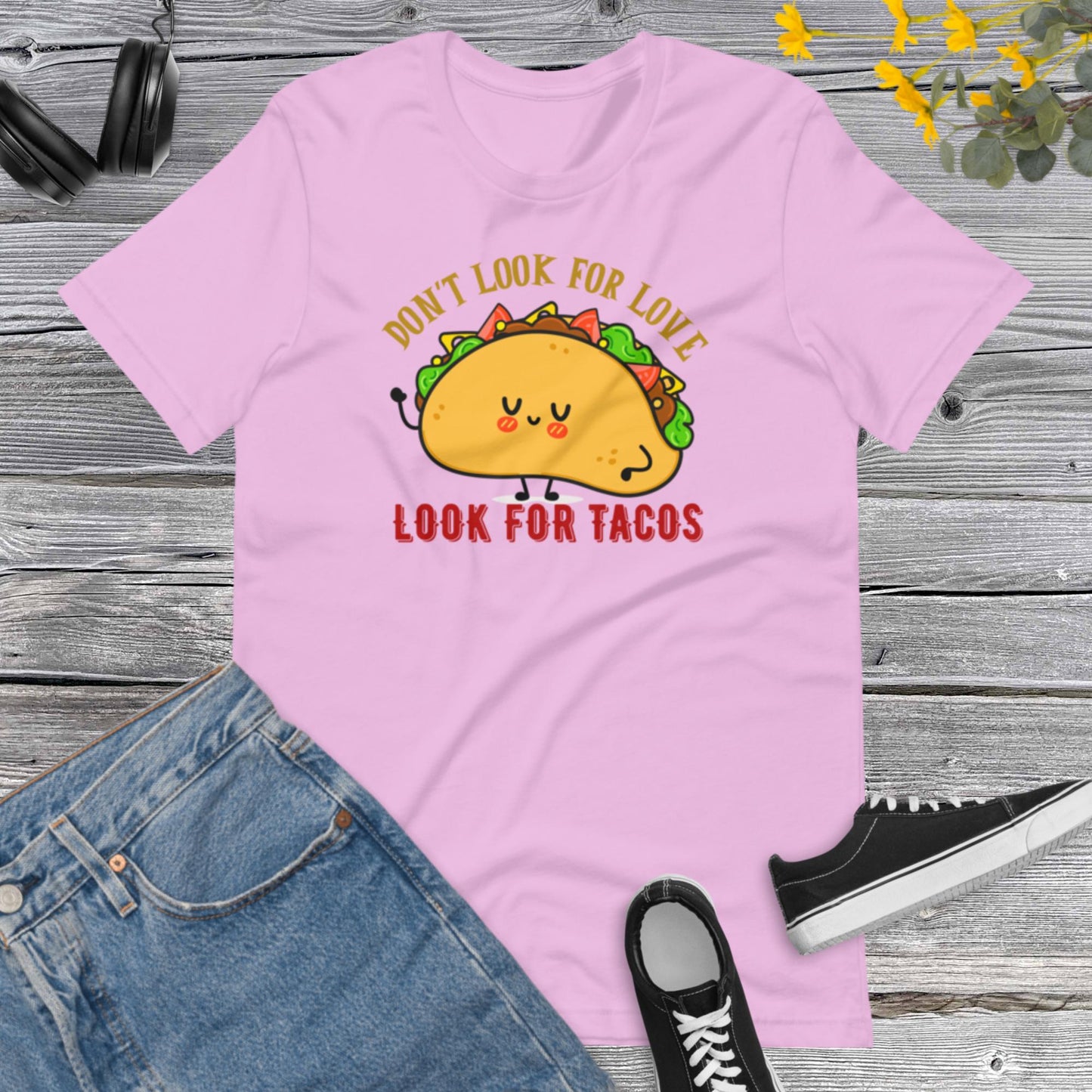 Don't look for Love Look for Tacos, Funny Taco Gift, Mexican Shirt, Taco Lover Shirt, Taco Gifts, Mexican Food Unisex t-shirt