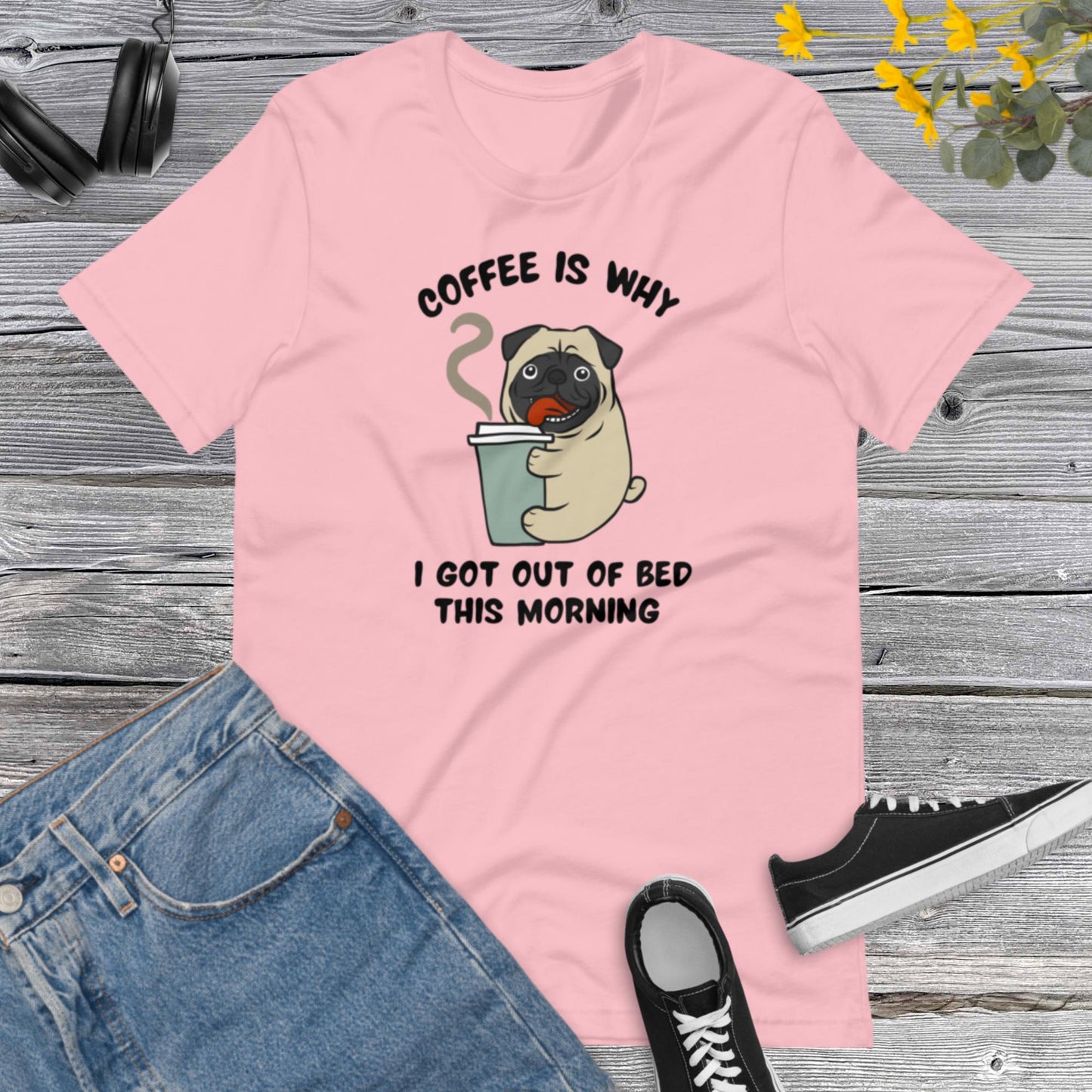 Coffe is why I got out of bed this Morning, Pug Dog coffee cup Cartoon, Dog Lover, Pug Dog, Coffee Lover Unisex t-shirt