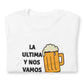 La ultima y nos Vamos, Beer shirt, Venezuela shirt, I Love shirt, Unisex t-shirt