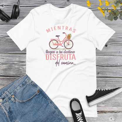 Mientras llegas a tu destino, Disfruta del Camino, Latina Motivational Shirt, Inspiracional, Positive quotes Unisex t-shirt